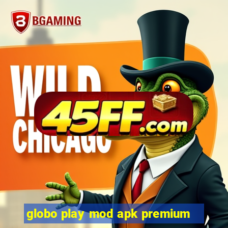 globo play mod apk premium
